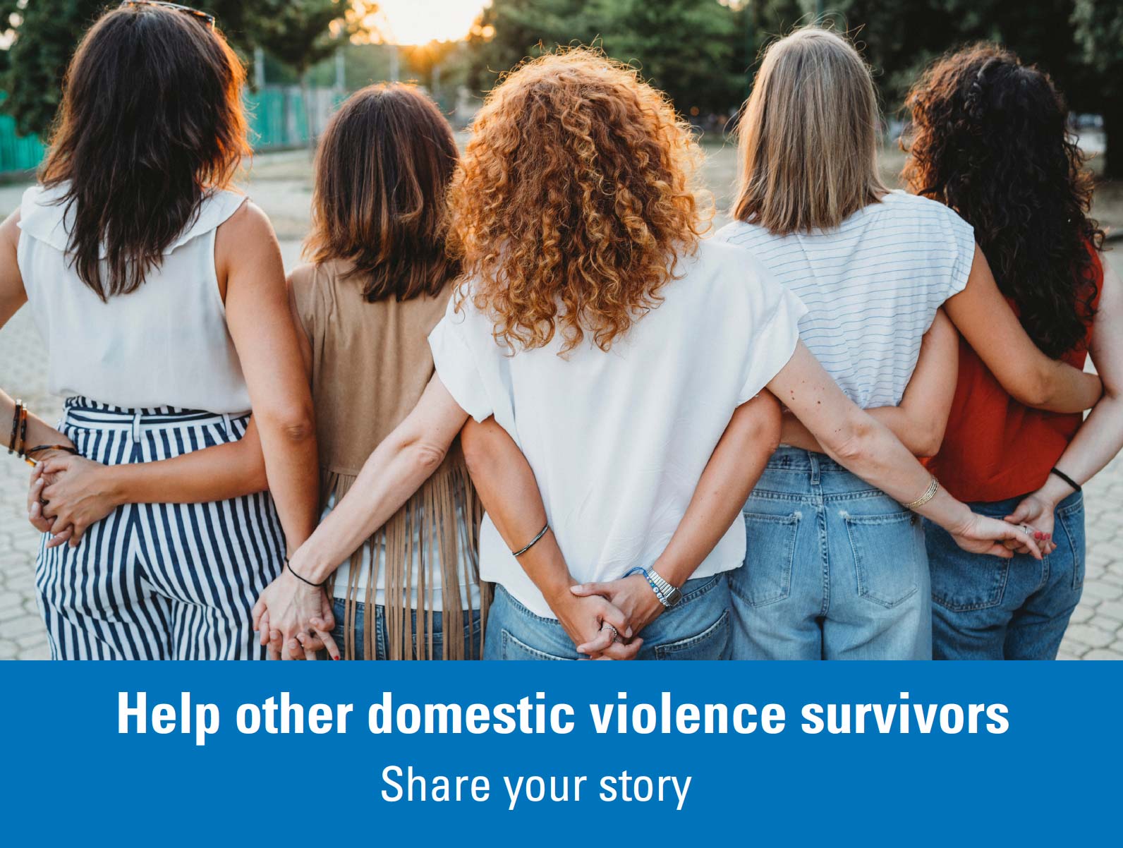 Five women stand together outdoors at sunset, linking arms in solidarity. A blue banner below reads, "Help other domestic violence survivors. Share your story."