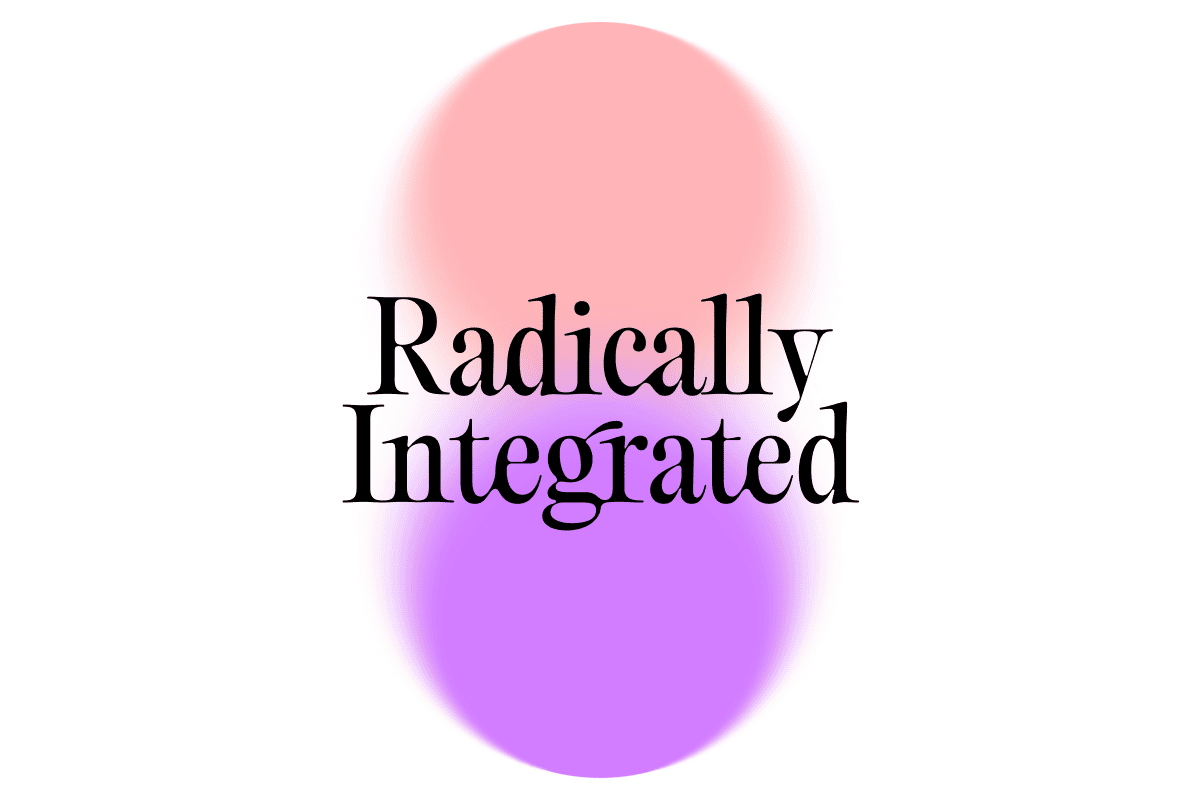 Radically Integrated