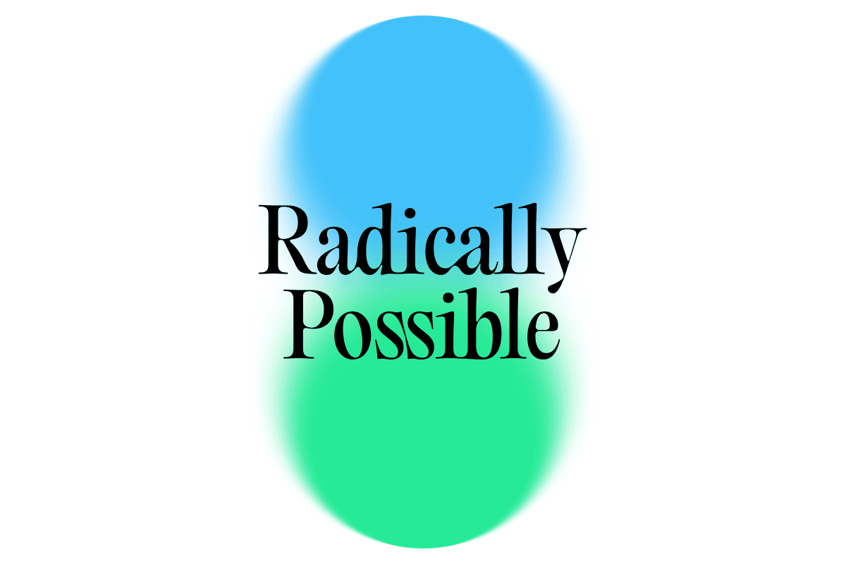 Radically Possible